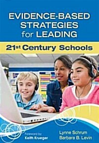 Evidence-Based Strategies for Leading 21st Century Schools (Paperback)