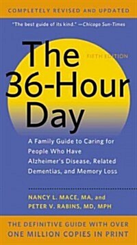The 36-Hour Day: A Family Guide to Caring for People Who Have Alzheimer Disease, Related Dementias, and Memory Loss (Mass Market Paperback, 5, Revised, Update)