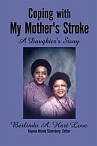 Coping with My Mothers Stroke: A Daughters Story (Paperback)