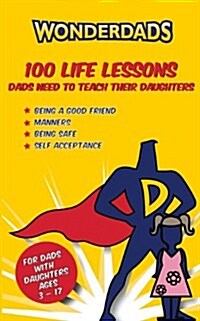 100 Life Lessons Dads Need to Teach Their Daughters (Paperback)