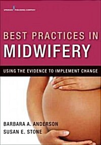 Best Practices in Midwifery: Using the Evidence to Implement Change (Paperback)
