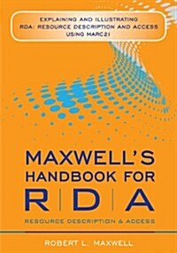 Maxwells Handbook for RDA: Explaining and Illustrating RDA (Paperback)