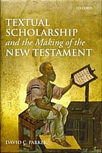 Textual Scholarship and the Making of the New Testament: The Lyell Lectures, Oxford (Hardcover)