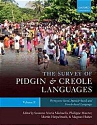 The Survey of Pidgin and Creole Languages : Volume 2: Portuguese-based, Spanish-based, and French-based Languages (Hardcover)