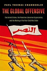 Global Offensive: The United States, the Palestine Liberation Organization, and the Making of the Post-Cold War Order (Hardcover)
