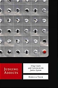 Judging Addicts: Drug Courts and Coercion in the Justice System (Hardcover)