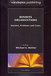 Business Organizations: Statutes, Problems, and Cases, First Edition 2011 (Hardcover)