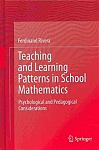 Teaching and Learning Patterns in School Mathematics: Psychological and Pedagogical Considerations (Hardcover, 2013)