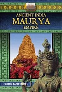 Ancient India Maurya Empire (Library Binding)