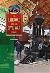 The Railroad and the Civil War (1860s) (Library Binding)