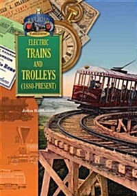 Electric Trains and Trolleys (1880-Present) (Library Binding)