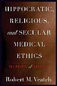 Hippocratic, Religious, and Secular Medical Ethics: The Points of Conflict (Paperback, New)