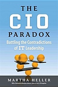 CIO Paradox: Battling the Contradictions of It Leadership (Hardcover)