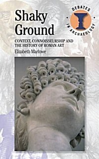 Shaky Ground : Context, Connoisseurship and the History of Roman Art (Hardcover)