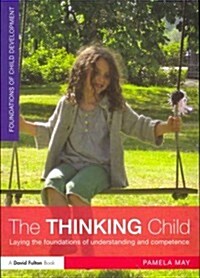 The Thinking Child : Laying the Foundations of Understanding and Competence (Paperback)