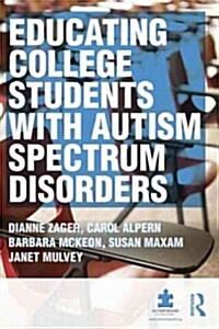 Educating College Students with Autism Spectrum Disorders (Paperback)