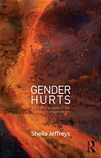 Gender Hurts : A Feminist Analysis of the Politics of Transgenderism (Paperback)