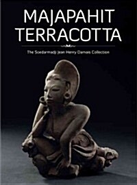 Majapahit Terracotta: The Soedarmadji Jean Henry Damais Collection (Hardcover)