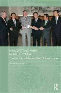 Negotiating with North Korea : the six party talks and the nuclear issue