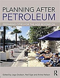 Planning After Petroleum : Preparing Cities for the Age Beyond Oil (Paperback)