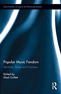 Popular Music Fandom : Identities, Roles and Practices (Hardcover)