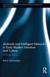 Androids and Intelligent Networks in Early Modern Literature and Culture : Artificial Slaves (Hardcover)