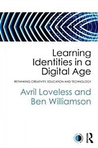 Learning Identities in a Digital Age : Rethinking Creativity, Education and Technology (Paperback)