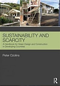 Sustainability & Scarcity : A Handbook for Green Design and Construction in Developing Countries (Hardcover)