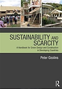 Sustainability & Scarcity : A Handbook for Green Design and Construction in Developing Countries (Paperback)