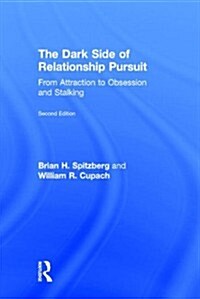 The Dark Side of Relationship Pursuit : From Attraction to Obsession and Stalking (Hardcover, 2 ed)