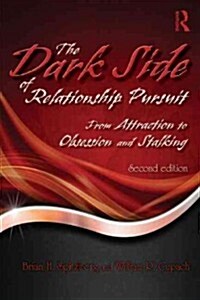 The Dark Side of Relationship Pursuit : From Attraction to Obsession and Stalking (Paperback, 2 ed)