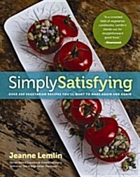 Simply Satisfying: Over 200 Vegetarian Recipes Youll Want to Make Again and Again (Paperback)