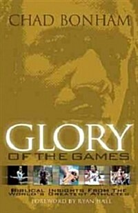 Glory of the Games: Biblical Insights from the Worlds Greatest Athletes (Paperback)