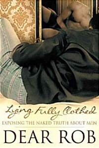 Lying Fully Clothed: Exposing the Naked Truth about Men (Paperback)