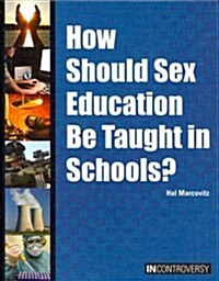 How Should Sex Education Be Taught in Schools? (Library Binding)