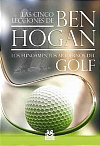 Las cinco lecciones del Ben Hogan / Ben Hogans Five Lessons (Paperback, Translation)