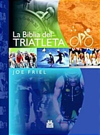 La biblia del triatleta / The Triathletes Training Bible (Paperback, Translation)