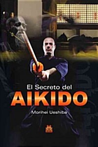 El Secreto Del Aikido / the Secret of Aikido (Paperback)