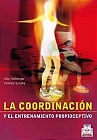 La coordinaci? y el entrenamiento propioceptivo / The Coordination and Proprioceptive Training (Paperback)