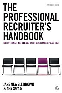 The Professional Recruiters Handbook : Delivering Excellence in Recruitment Practice (Paperback, 2 Revised edition)