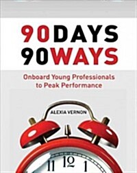 90 Days, 90 Ways: Onboard Young Professionals to Peak Performance (Paperback)