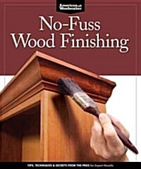 No-Fuss Wood Finishing: Tips, Techniques & Secrets from the Pros for Expert Results (Paperback, First Tion)