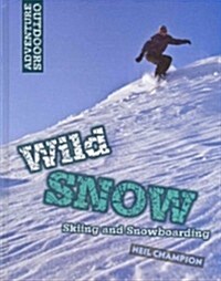 Wild Snow: Skiing and Snowboarding (Library Binding)