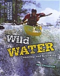 Wild Water: Canoeing and Kayaking (Library Binding)