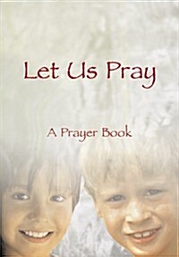 Let Us Pray: A Prayer Book (Paperback)