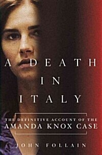 A Death in Italy: The Definitive Account of the Amanda Knox Case (Hardcover)