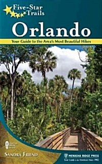 Five-Star Trails: Orlando: Your Guide to the Areas Most Beautiful Hikes (Paperback)