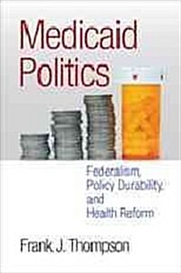 Medicaid Politics: Federalism, Policy Durability, and Health Reform (Paperback)