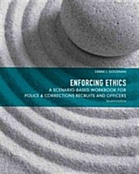 Enforcing Ethics: A Scenario-Based Workbook for Police & Corrections Recruits and Officers (Paperback, 4, Revised)