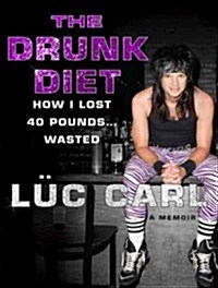 The Drunk Diet: How I Lost 40 Pounds...Wasted: A Memoir (Audio CD, Library - CD)